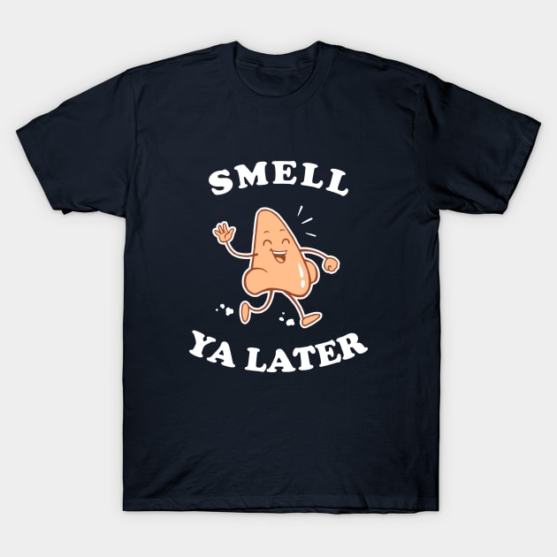 Smell Ya Later T-Shirt by dumbshirts